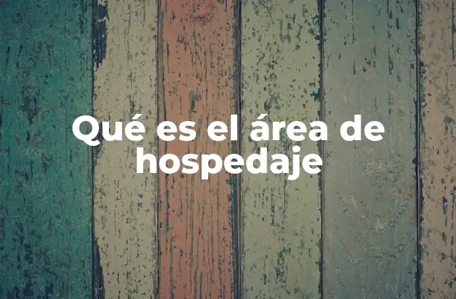 Qué es el Área de Hospedaje