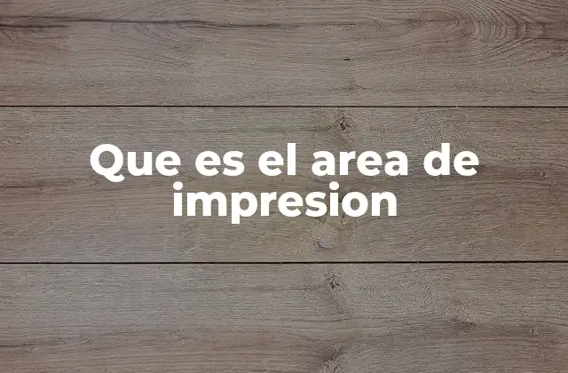 Que es el Area de Impresion
