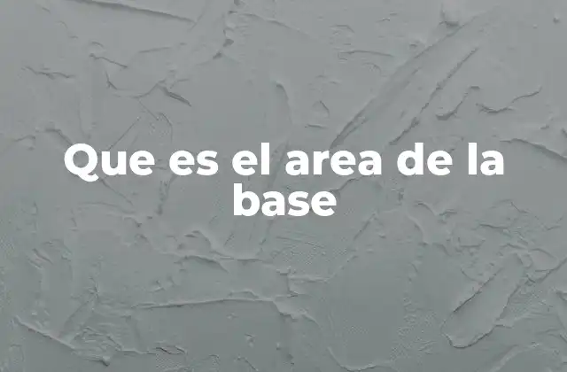 Que es el Area de la Base