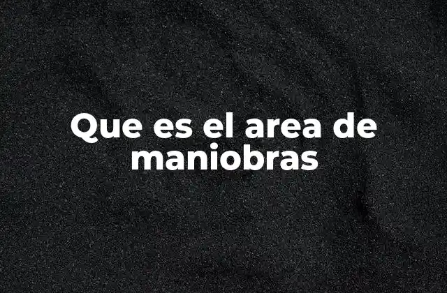 Que es el Area de Maniobras