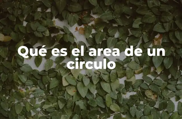 Qué es el Area de un Circulo