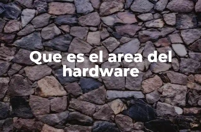 Que es el Area Del Hardware