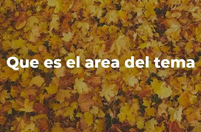 Que es el Area Del Tema