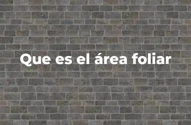 Que es el Área Foliar