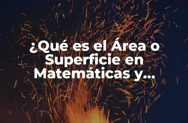 ¿qué es el Área o Superficie en Matemáticas y Geometría?