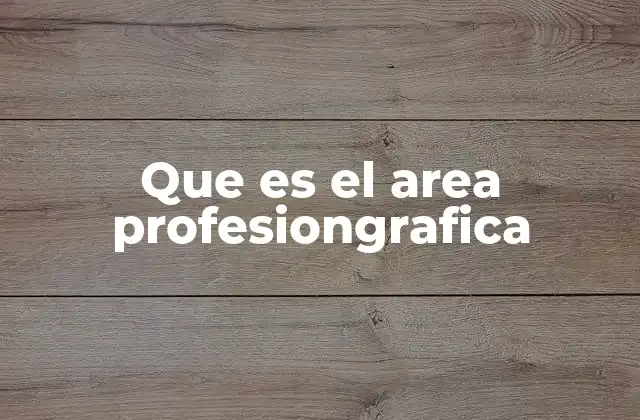 Que es el Area Profesiongrafica