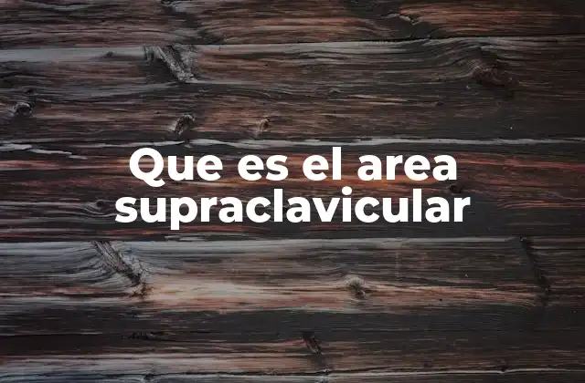 Que es el Area Supraclavicular
