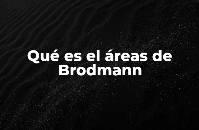 Qué es el Áreas de Brodmann