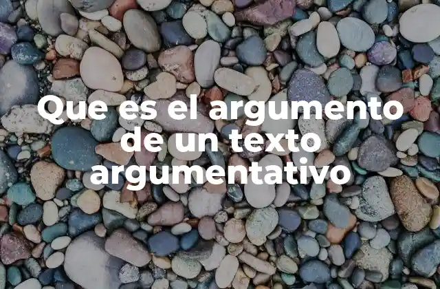 Que es el Argumento de un Texto Argumentativo