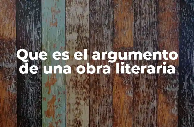Que es el Argumento de una Obra Literaria