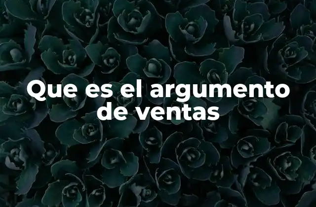Que es el Argumento de Ventas
