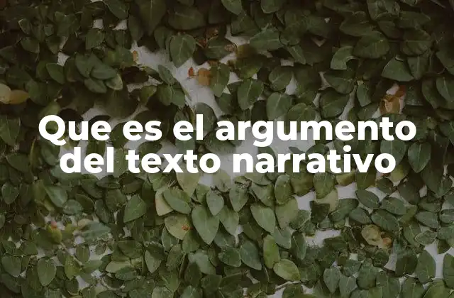 Que es el Argumento Del Texto Narrativo