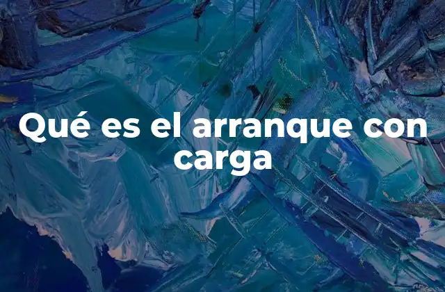 Qué es el Arranque con Carga