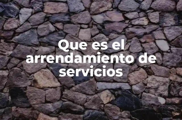Que es el Arrendamiento de Servicios