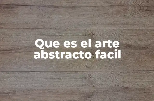 Que es el Arte Abstracto Facil