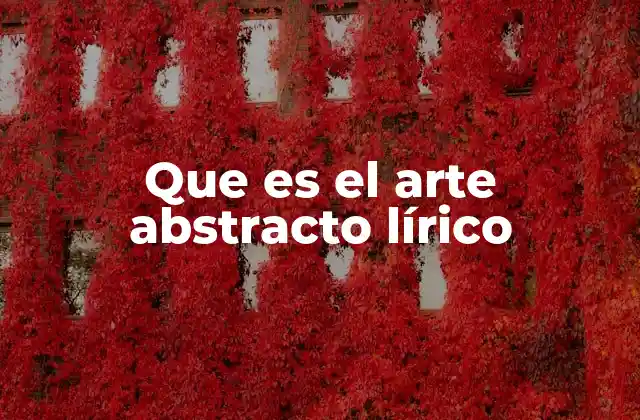 Que es el Arte Abstracto Lírico