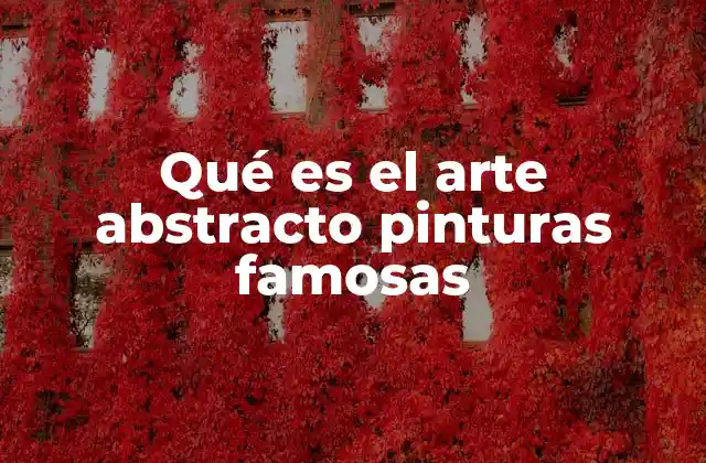 Qué es el Arte Abstracto Pinturas Famosas