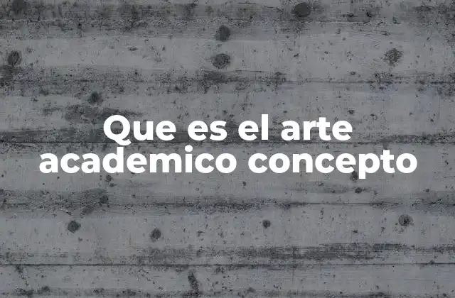 Que es el Arte Academico Concepto
