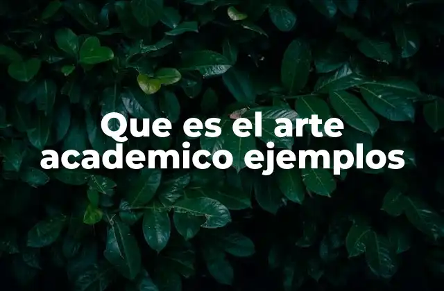 Que es el Arte Academico Ejemplos