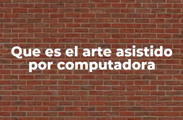 Que es el Arte Asistido por Computadora 2 El impacto del arte digital en la cultura contemporánea