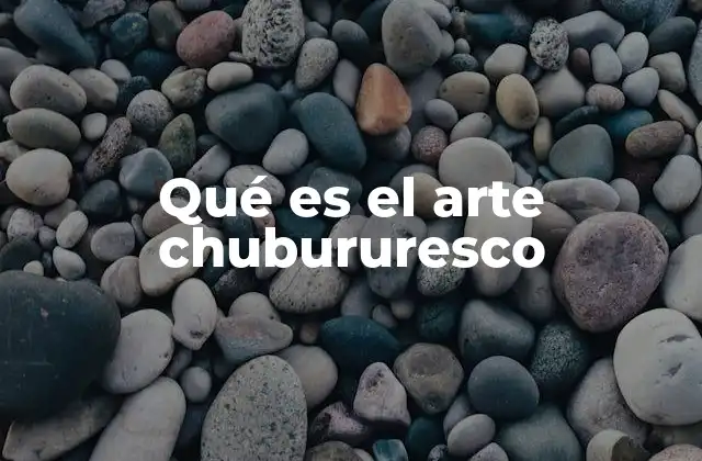 Qué es el Arte Chubururesco