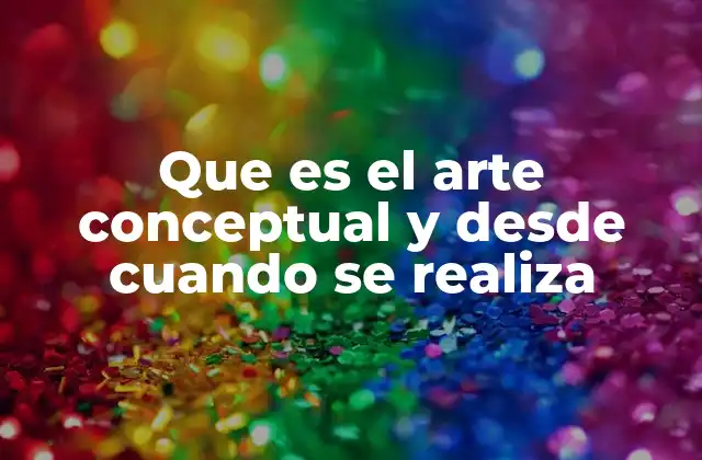 Que es el Arte Conceptual y desde Cuando Se Realiza