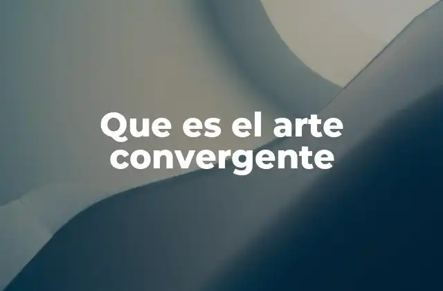 La evolución del arte hacia la convergencia