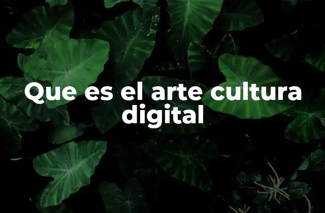 Que es el Arte Cultura Digital