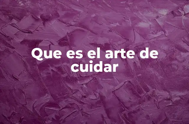 Que es el Arte de Cuidar