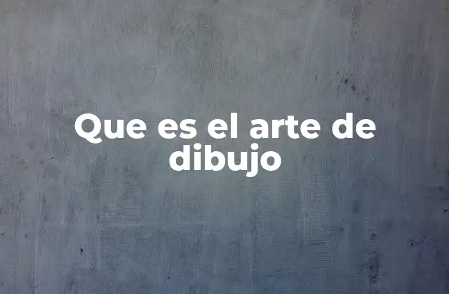 Que es el Arte de Dibujo