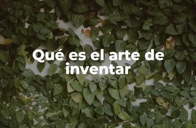 Qué es el Arte de Inventar