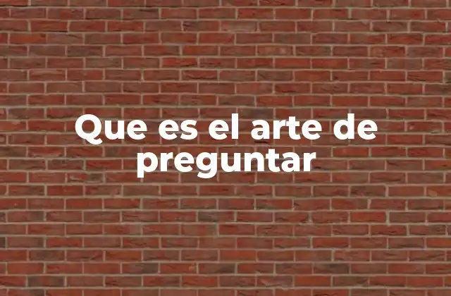 Que es el Arte de Preguntar