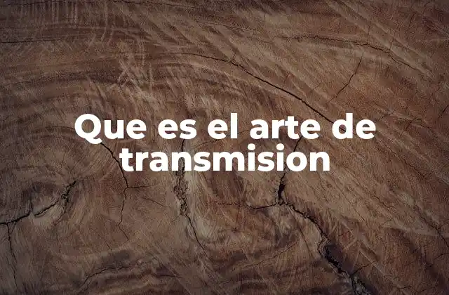Que es el Arte de Transmision