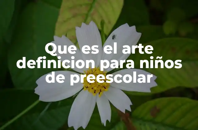 Que es el Arte Definicion para Niños de Preescolar