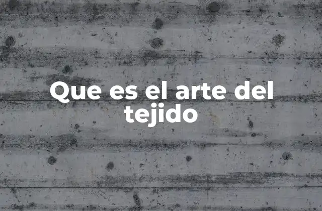 El tejido como expresión cultural y artística