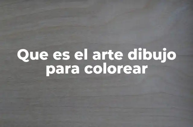 Que es el Arte Dibujo para Colorear