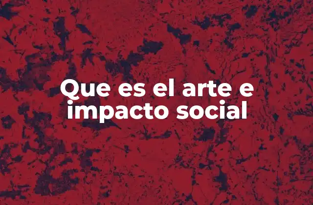 Que es el Arte e Impacto Social