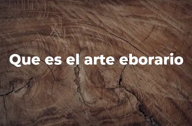 Que es el Arte Eborario