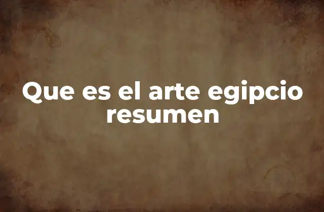 Que es el Arte Egipcio Resumen
