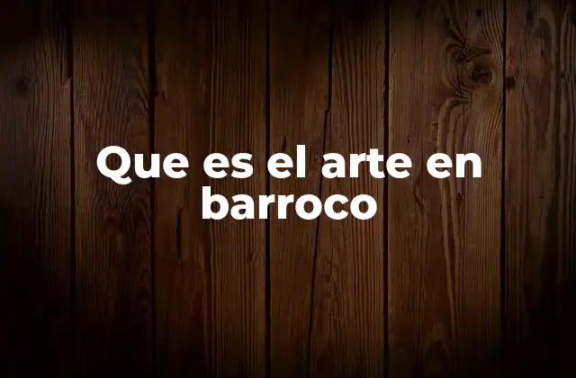 Que es el Arte en Barroco