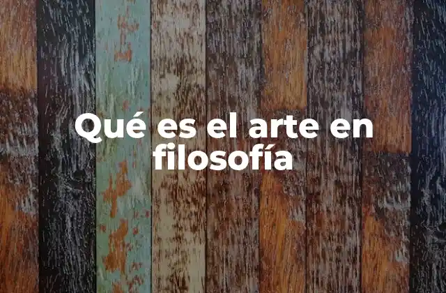 Qué es el Arte en Filosofía