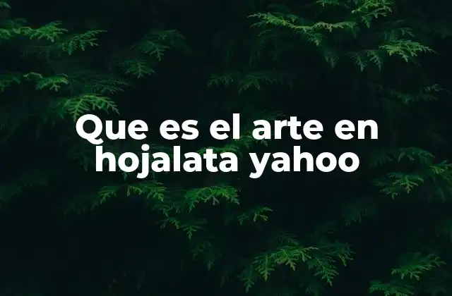 Que es el Arte en Hojalata Yahoo