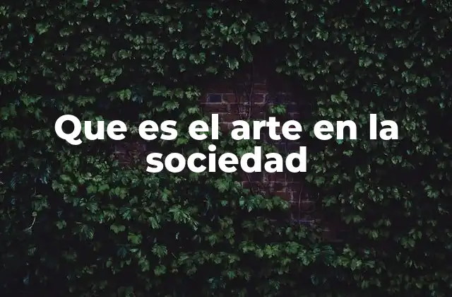 Que es el Arte en la Sociedad