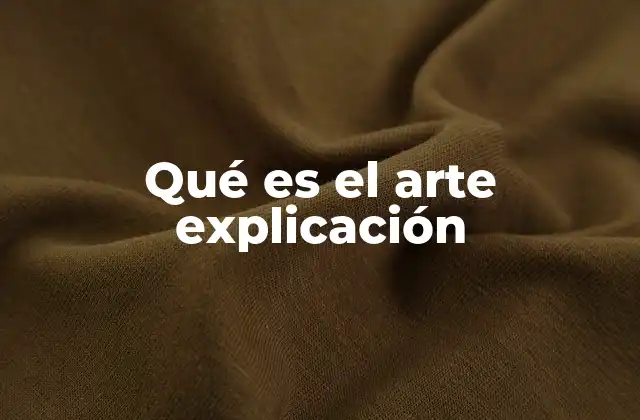 Qué es el Arte Explicación