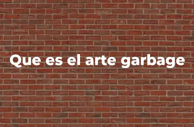 Que es el Arte Garbage