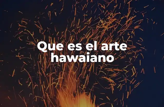 Que es el Arte Hawaiano 2 El arte como expresión de identidad cultural
