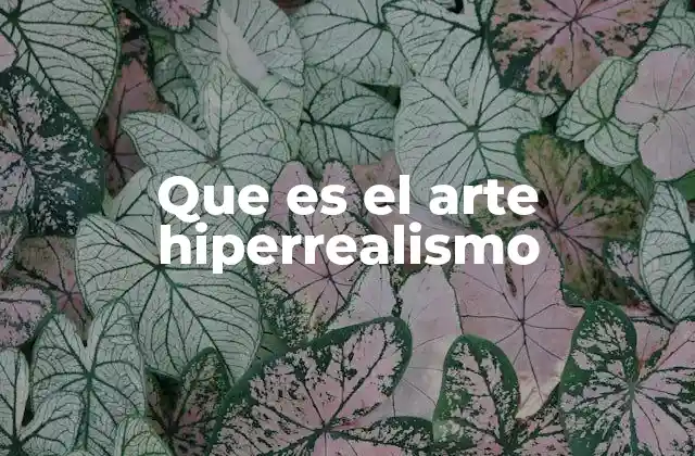 Que es el Arte Hiperrealismo
