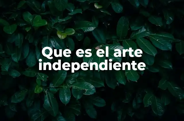 Que es el Arte Independiente