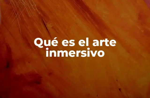 Qué es el Arte Inmersivo