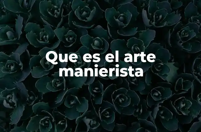Que es el Arte Manierista